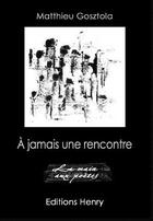 Couverture du livre « À jamais une rencontre » de Matthieu Gosztola aux éditions Editions Henry