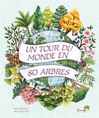 Couverture du livre « Un tour du monde en 80 arbres » de Ben Lerwill et Kaja Kajfez aux éditions Grenouille