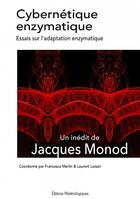 Couverture du livre « Cybernétique enzymatique : essais sur l'adaptation enzymatique » de Jacques Monod aux éditions Editions Matériologiques