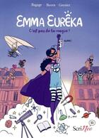 Couverture du livre « Emma eurêka : C'est pas de la magie, c'est de la science ! » de Paul Beorn et Lilie Bagage et Victoria Grenier aux éditions Scrineo