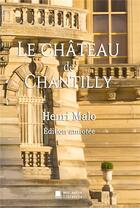 Couverture du livre « Le château de Chantilly » de Henri Malo aux éditions Mon Autre Librairie