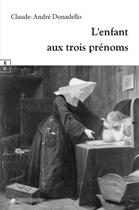 Couverture du livre « L'enfant aux trois prénoms » de Claude-Andre Donadello aux éditions Complicites