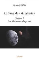 Couverture du livre « Le sang des muzykaries - saison 1 les murmures du passe » de Justin Marie aux éditions Edilivre