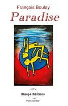 Couverture du livre « Paradise » de Francois Boulay aux éditions Sinope