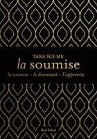 Couverture du livre « La soumise : Intégrale Tomes 1 à 3 » de Tara Sue Me aux éditions Marabout