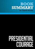 Couverture du livre « Summary: Presidential Courage : Review and Analysis of Michael Beschloss's Book » de Businessnews Publishing aux éditions Political Book Summaries