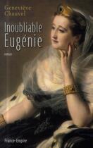 Couverture du livre « Inoubliable Eugénie ; l'impératrice des Français » de Genevieve Chauvel aux éditions France-empire