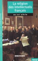 Couverture du livre « La religion des intellectuels francais au xix siecle » de Grondeux G aux éditions Privat