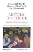 Couverture du livre « LE MYTHE DE L'IDENTITE - APOLOGIE DE LA DISSOCIATION » de Boumard/Lapassade aux éditions Economica