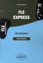 Couverture du livre « FLE express ; grammaire ; auto-évaluation ; B1>B2 » de Julie Raemdonck aux éditions Ellipses