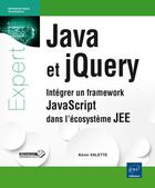 Couverture du livre « Java et jQuery ; intégrer un framework JavaScript dans l'écosystème JEE » de Kevin Valette aux éditions Eni