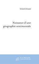 Couverture du livre « Naissance d'une geographie sentimentale » de Vincent Knock aux éditions Le Manuscrit