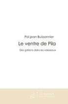 Couverture du livre « Le ventre de pila ; des grêlons dans les vaisseaux » de Pol-Jean Buissonnier aux éditions Le Manuscrit