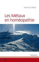 Couverture du livre « Les métaux en homéopathie » de Patricia Leroux aux éditions Publibook