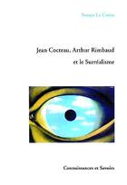 Couverture du livre « Jean Cocteau, Athur Rimbaud Et Le Surrealisme » de Le Corsu aux éditions Connaissances Et Savoirs