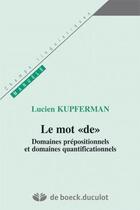 Couverture du livre « Le mot de - domaines prepositionnels et quantificationnels » de Lucien Kupferman aux éditions De Boeck Superieur