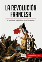 Couverture du livre « La Revolución francesa : el movimiento que marcó el fin del absolutismo » de  aux éditions 50minutos.es