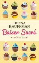 Couverture du livre « Cupcake club Tome 1 : baiser sucré » de Donna Kauffman aux éditions Milady