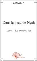 Couverture du livre « Les premières fois Tome 1 ; dans la peau de Nyah » de Adelaide C aux éditions Edilivre