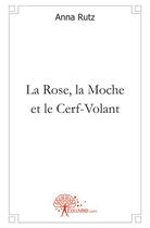 Couverture du livre « La rose, la moche et le cerf-volant » de Anna Rutz aux éditions Edilivre