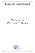 Couverture du livre « Manahatta, l'ile des collines » de Bernadette Lussot-Serouart aux éditions Edilivre