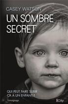 Couverture du livre « Un sombre secret ; qui peut faire subir ça à un enfant ? » de Casey Watson aux éditions City