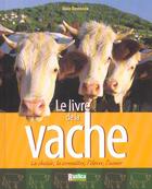 Couverture du livre « Le livre de la vache - la choisir, la connaitre, l'elever, l'aimer » de Alain Raveneau aux éditions Rustica