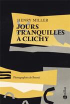 Couverture du livre « Jours tranquilles à Clichy » de Henry Miller et Brassaï aux éditions Bartillat