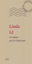 Couverture du livre « À l'enfant que je n'aurai pas » de Linda Le aux éditions Nil