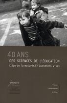 Couverture du livre « 40 ans des sciences de l'éducation ; l'âge de la maturité ? questions vives » de Alain Vergnioux aux éditions Pu De Caen