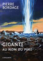 Couverture du livre « Gigante ; au nom du père » de Pierre Bordage aux éditions L'atalante