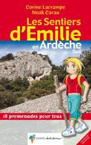Couverture du livre « Les sentiers d'Emilie en Ardèche Sud ; 18 promenades pour tous » de Corine Lacrampe et Noak Carau aux éditions Rando