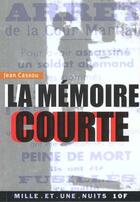 Couverture du livre « La memoire courte » de Jean Cassou aux éditions Mille Et Une Nuits