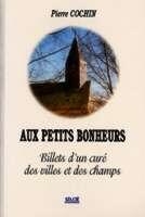 Couverture du livre « Aux petits bonheurs : billets d'un curé des villes et des champs » de Pierre Cochin aux éditions Siloe