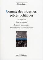 Couverture du livre « Comme des mouches, pièces politiques » de Sylvain Levey aux éditions Theatrales