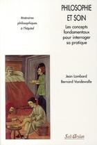 Couverture du livre « Philosophie et soins. Conceptes fondamentaux pour interroger sa pratique : Itinéraires philosophiques à l'hôpital » de Jean Lombard et Bernard Vandewalle aux éditions Seli Arslan