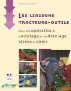 Couverture du livre « Les liaisons tracteurs-outils ; pour des opérations d'attelage et de dételage aisées et sûres » de  aux éditions Educagri