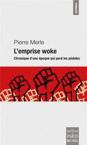 Couverture du livre « L'emprise woke : chronique d'une époque qui perd les pédales » de Pierre Merle aux éditions Paris