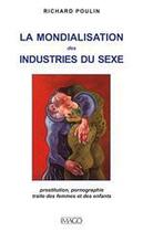 Couverture du livre « La mondialisation des industries du sexe ; prostitution, pornographie, traite des femmes et des enfants (2e édition) » de Richard Poulin aux éditions Imago