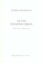 Couverture du livre « Le cas suzanne urban - etude sur la schizophrenie » de Ludwig Binswanger aux éditions Monfort Gerard