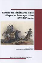 Couverture du livre « Histoire des itinéraires et des étapes en Amérique latine. XVIe-XXe siècle » de Tauzin-Castellanos I aux éditions Maison Sciences De L'homme D'aquitaine