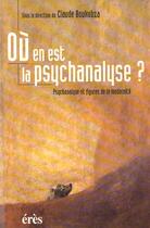 Couverture du livre « Ou en est la psychanalyse ? » de Claude Boukobza aux éditions Eres