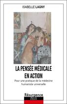 Couverture du livre « La pensee medicale en action - pour une pratique medicale humaniste universelle » de Isabelle Lagny aux éditions Marco Pietteur