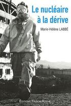 Couverture du livre « Le nucleaire a la derive » de Marie-Helene Labbe aux éditions Frison Roche