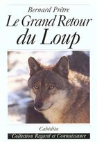 Couverture du livre « GRAND RETOUR DU LOUP (LE) » de Pretre/Bernard aux éditions Cabedita