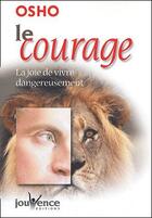 Couverture du livre « Le courage ; la joie de vivre dangereusement » de Osho aux éditions Jouvence