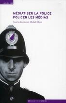 Couverture du livre « Médiatiser la police, policer les médias » de Michael Meyer aux éditions Antipodes Suisse