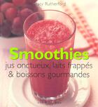 Couverture du livre « Smoothies ; jus onctueux, laits frappes et boisson gourmandes » de Tracy Rutherford aux éditions Saint-jean Editeur