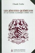 Couverture du livre « Les jésuites québécois et le cours classique après 1945 » de Claude Corbo aux éditions Pu Du Septentrion