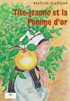 Couverture du livre « Tite-Jeanne et la pomme d'or » de Gallant Melvin aux éditions Bouton D'or